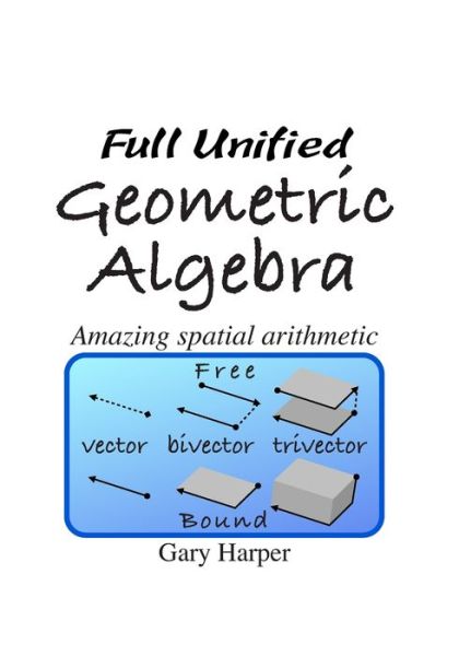 Cover for Gary Harper · Full Unified Geometric Algebra (Paperback Book) (2019)