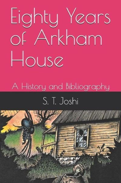 Cover for S. T. Joshi · Eighty Years of Arkham House: A History and Bibliography (Bok) (2019)