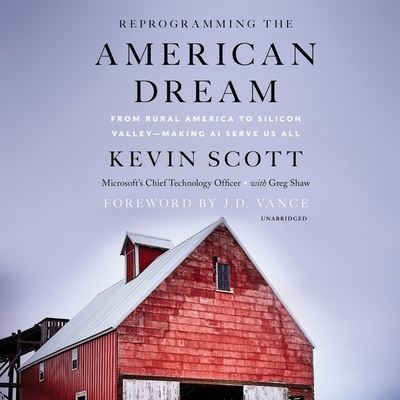 Reprogramming The American Dream : From Rural America to Silicon Valley--Making AI Serve Us All - Kevin Scott - Música - HarperCollins B and Blackstone Publishin - 9781094118697 - 7 de abril de 2020