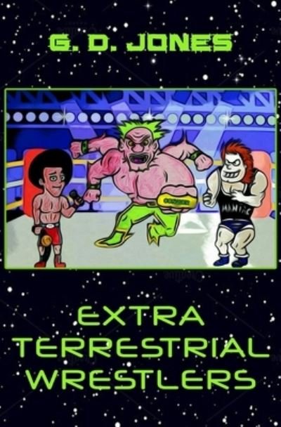 Cover for G D Jones · Extra Terrestrial Wrestlers (Paperback Book) (2019)