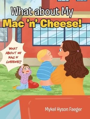 Cover for Mykel Hyson Faeger · What about My Mac 'n' Cheese! (Innbunden bok) (2021)
