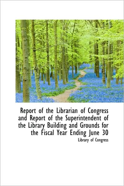 Cover for Library of Congress · Report of the Librarian of Congress and Report of the Superintendent of the Library Building and Gro (Hardcover Book) (2009)