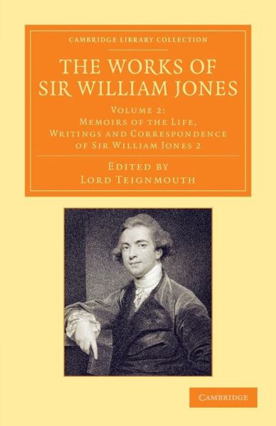 Cover for William Jones · The Works of Sir William Jones: With the Life of the Author by Lord Teignmouth - Cambridge Library Collection - Perspectives from the Royal Asiatic Society (Paperback Book) (2013)