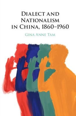 Cover for Tam, Gina Anne (Trinity University, Texas) · Dialect and Nationalism in China, 1860–1960 (Paperback Book) (2021)