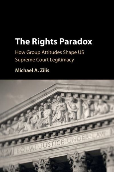 Cover for Zilis, Michael A. (University of Kentucky) · The Rights Paradox: How Group Attitudes Shape US Supreme Court Legitimacy (Paperback Book) (2022)