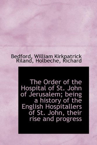 Cover for Bedford William Kirkpatrick Riland · The Order of the Hospital of St. John of Jerusalem; Being a History of the English Hospitallers of S (Paperback Book) (2009)