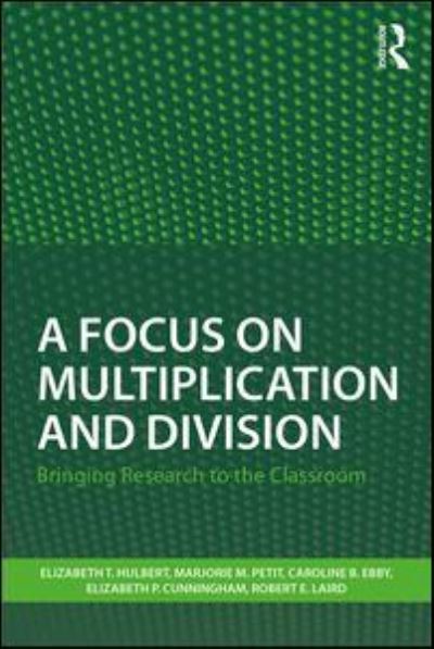 Cover for Hulbert, Elizabeth T. (Ongoing Assessment Project, USA) · A Focus on Multiplication and Division: Bringing Research to the Classroom - Studies in Mathematical Thinking and Learning Series (Paperback Book) [Annotated edition] (2017)