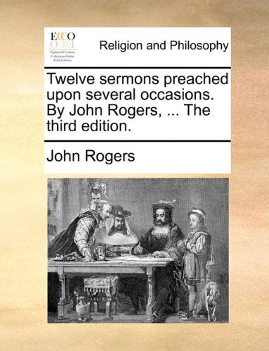 Cover for John Rogers · Twelve Sermons Preached Upon Several Occasions. by John Rogers, ... the Third Edition. (Paperback Book) (2010)