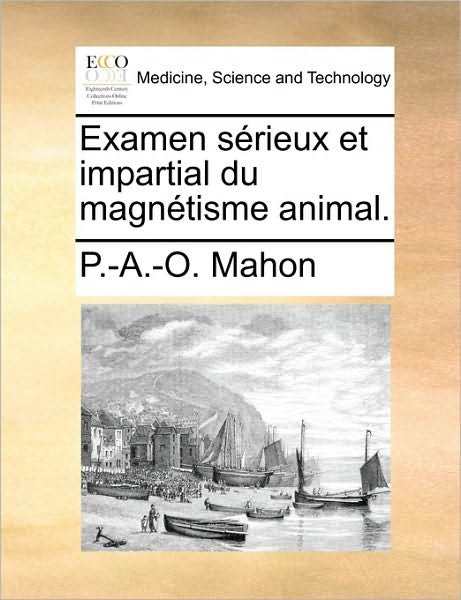 Cover for P -a -o Mahon · Examen Srieux et Impartial Du Magntisme Animal. (Paperback Bog) (2010)