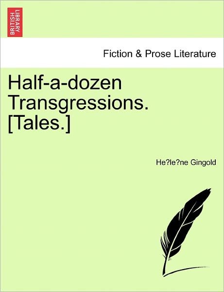 Half-a-dozen Transgressions. [tales.] - He Le Ne Gingold - Books - British Library, Historical Print Editio - 9781241178697 - March 16, 2011
