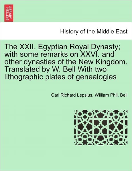 Cover for Carl Richard Lepsius · The Xxii. Egyptian Royal Dynasty; with Some Remarks on Xxvi. and Other Dynasties of the New Kingdom. Translated by W. Bell with Two Lithographic Plates of (Paperback Book) (2011)