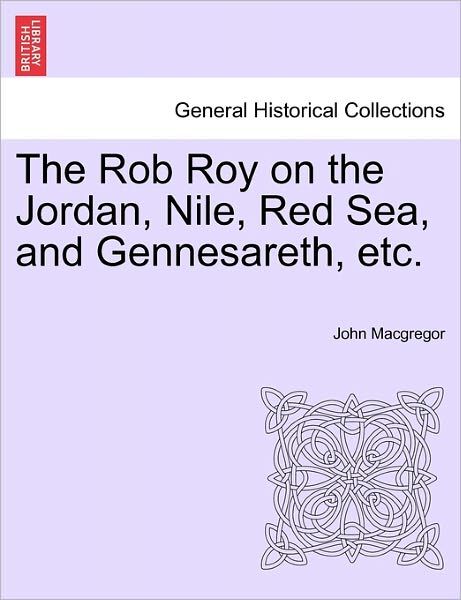 Cover for John MacGregor · The Rob Roy on the Jordan, Nile, Red Sea, and Gennesareth, Etc. (Pocketbok) (2011)