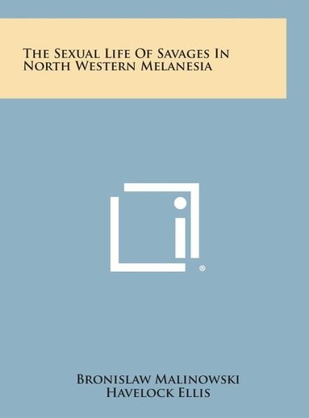 Cover for Bronislaw Malinowski · The Sexual Life of Savages in North Western Melanesia (Gebundenes Buch) (2013)