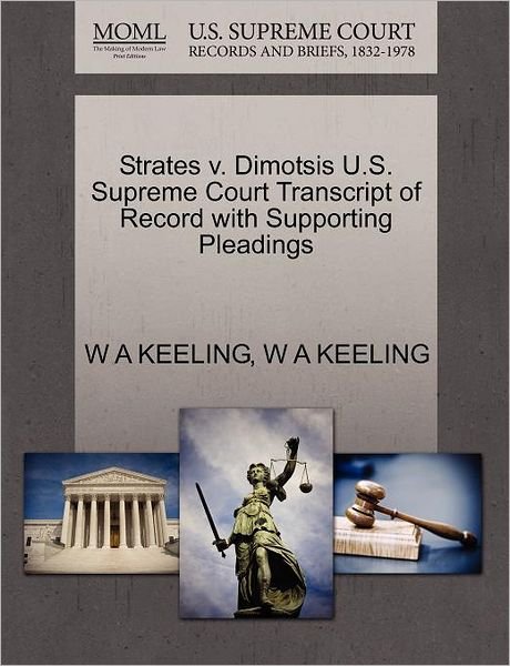 Cover for W a Keeling · Strates V. Dimotsis U.s. Supreme Court Transcript of Record with Supporting Pleadings (Taschenbuch) (2011)