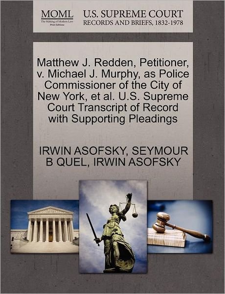Cover for Irwin Asofsky · Matthew J. Redden, Petitioner, V. Michael J. Murphy, As Police Commissioner of the City of New York, et Al. U.s. Supreme Court Transcript of Record Wi (Paperback Book) (2011)