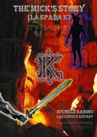 The Mick's Story (La Spada K) - Michele Sabino - Książki - Lulu Press Inc - 9781291540697 - 28 sierpnia 2013