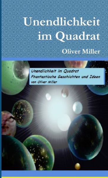 Unendlichkeit Im Quadrat - Oliver Miller - Książki - Lulu Press, Inc. - 9781291847697 - 23 kwietnia 2014