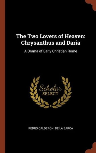 Cover for Pedro Calderon De La Barca · The Two Lovers of Heaven (Hardcover Book) (2017)