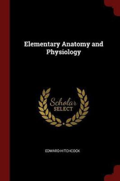 Cover for Edward Hitchcock · Elementary Anatomy and Physiology (Taschenbuch) (2017)