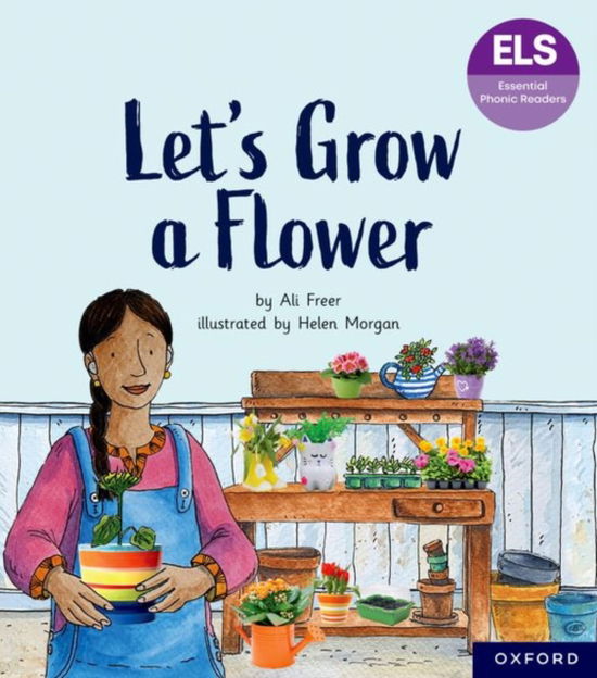 Essential Letters and Sounds: Essential Phonic Readers: Oxford Reading Level 5: Let's Grow a Flower - Essential Letters and Sounds: Essential Phonic Readers - Ali Freer - Books - Oxford University Press - 9781382055697 - October 7, 2024