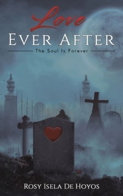 Cover for Rosy Isela De Hoyos · Love Ever After: The Soul Is Forever (Paperback Book) (2023)