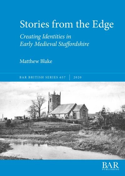 Cover for Matthew Blake · Stories from the Edge: Creating Identities in Early Medieval Staffordshire - British Archaeological Reports British Series (Pocketbok) (2020)