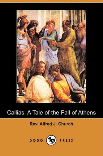 Cover for Rev Alfred J. Church · Callias: a Tale of the Fall of Athens (Dodo Press) (Paperback Book) (2008)