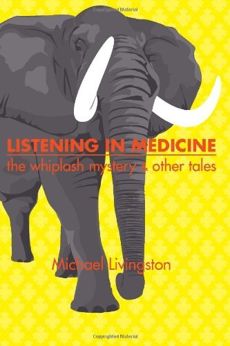 Cover for Michael Livingston · Listening in Medicine: the Whiplash Mystery &amp; Other Tales (Taschenbuch) (2005)