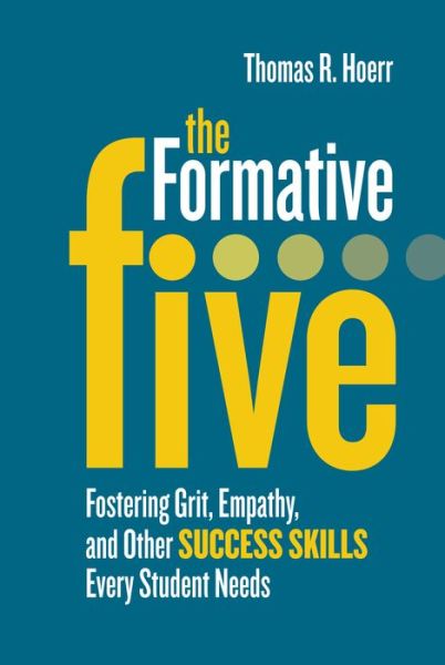 The Formative Five: Fostering Grit, Empathy, and Other Success Skills Every Student Needs - Thomas R. Hoerr - Książki - Association for Supervision & Curriculum - 9781416622697 - 16 listopada 2016