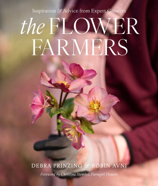 Cover for Debra Prinzing · The Flower Farmers: Inspiration and Advice from Expert Growers (Hardcover Book) (2025)