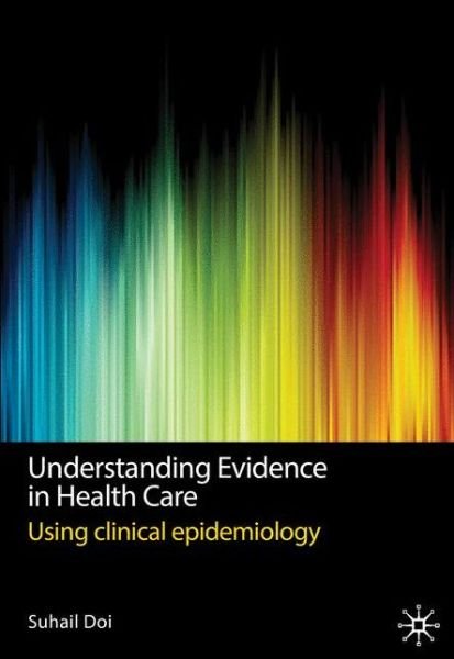 Cover for Suhail Doi · Understanding Evidence in Health Care: Using Clinical Epidemiology (Paperback Book) (2011)