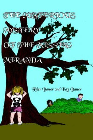 The Mysterious Mystery of the Missing Miranda - Kay Bauer - Books - AuthorHouse - 9781420834697 - April 20, 2005