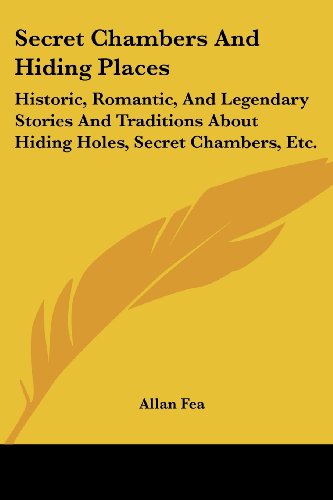 Cover for Allan Fea · Secret Chambers and Hiding Places: Historic, Romantic, and Legendary Stories and Traditions About Hiding Holes, Secret Chambers, Etc. (Paperback Book) (2006)