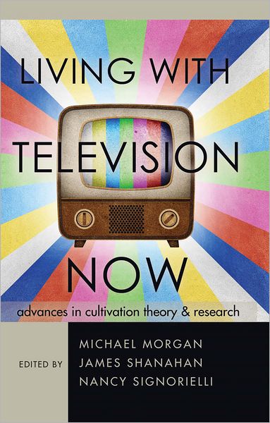 Cover for Living with Television Now: Advances in Cultivation Theory and Research (Hardcover Book) [New edition] (2012)