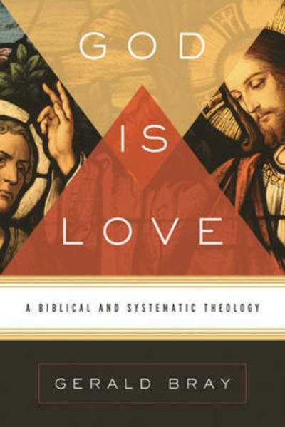 Cover for Gerald Bray · God Is Love: A Biblical and Systematic Theology (Hardcover Book) (2012)