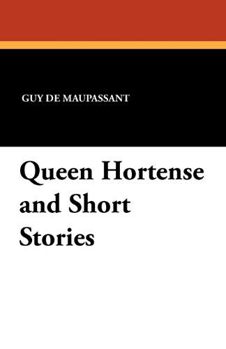 Cover for Guy De Maupassant · Queen Hortense and Short Stories (Paperback Book) (2024)