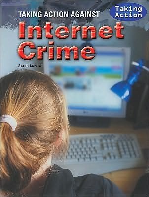 Taking action against internet crime - Sarah Levete - Książki - Rosen Central - 9781435896697 - 30 grudnia 2009
