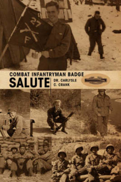 Combat Infantryman Badge - Carlysle C. Crank - Books - Xlibris - 9781436336697 - November 4, 2008