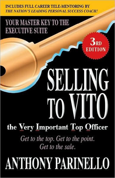 Cover for Anthony Parinello · Selling to VITO the Very Important Top Officer: Get to the Top. Get to the Point. Get to the Sale. (Paperback Book) [3 Rev edition] (2010)