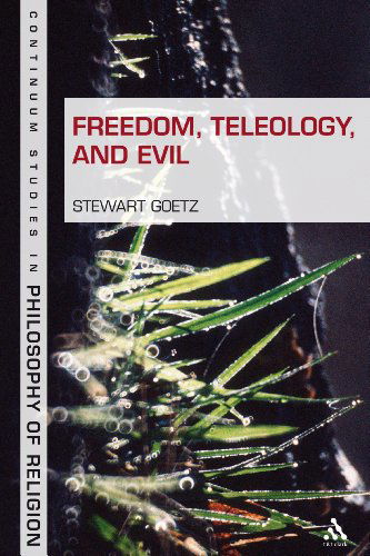 Cover for Stewart Goetz · Freedom, Teleology, and Evil (Bloomsbury Studies in Philosophy of Religion) (Paperback Book) (2011)