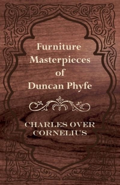 Furniture Masterpieces Of Duncan Phyfe - Charles Over Cornelius - Books - Read Books - 9781446083697 - September 1, 2011