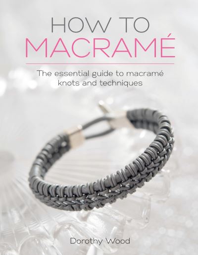 Cover for Wood, Dorothy (Author) · How to Macrame: The Essential Guide to Macrame Knots and Techniques (Paperback Book) (2016)