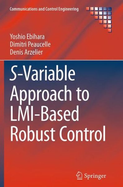 Cover for Yoshio Ebihara · S-Variable Approach to LMI-Based Robust Control - Communications and Control Engineering (Paperback Book) [Softcover reprint of the original 1st ed. 2015 edition] (2016)