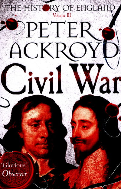 Cover for Peter Ackroyd · Civil War: The History of England Volume III - The History of England (Paperback Bog) [Main Market Ed. edition] (2015)