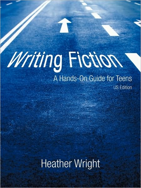 Cover for Heather Wright · Writing Fiction: a Hands-on Guide for Teens (Paperback Book) (2010)