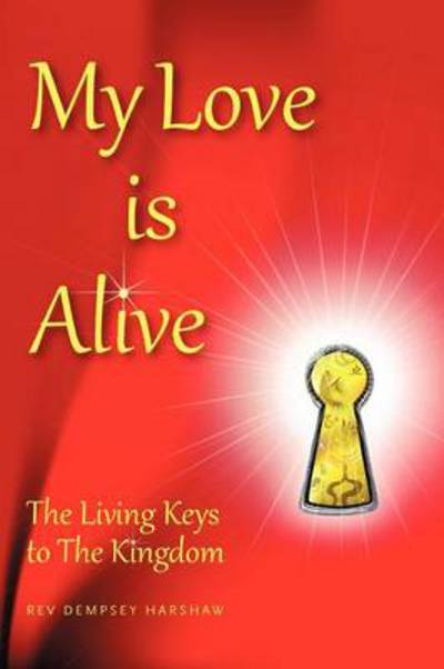 Cover for Rev Dempsey Harshaw · My Love is Alive: the Living Keys to the Kingdom (Paperback Book) (2012)