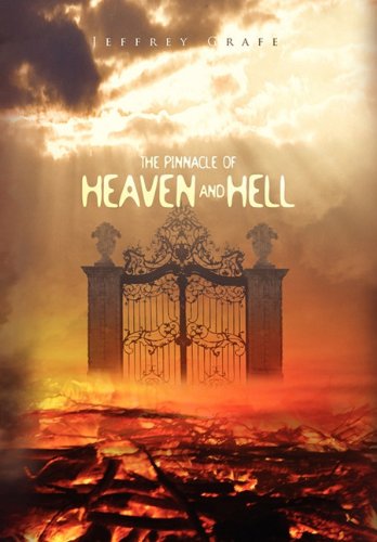 The Pinnacle of Heaven and Hell - Jeffrey Grafe - Books - Xlibris Corporation - 9781453504697 - June 24, 2010