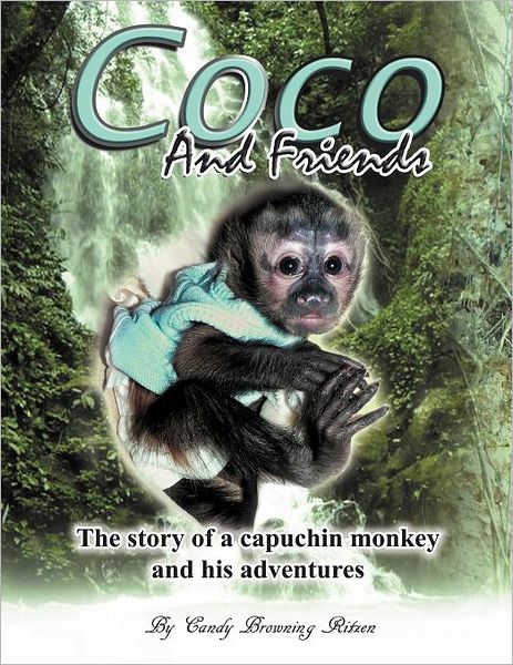 Cover for Candy Browning Ritzen · Coco and Friends: the Story of a Capuchin Monkey and His Adventures (Paperback Book) (2011)