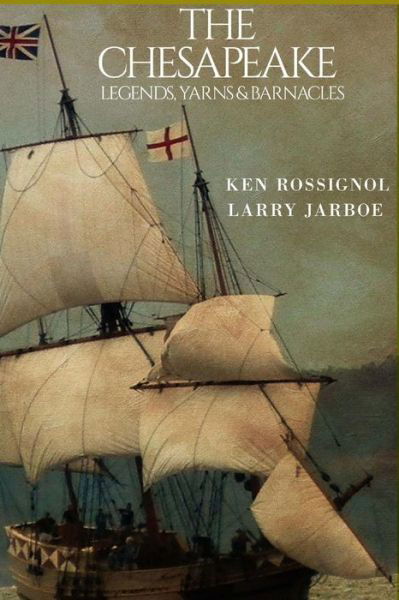 Cover for Ken Rossignol · The Chesapeake: Legends, Yarns &amp; Barnacles: the Chesapeake (Taschenbuch) (2011)