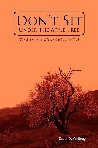 Cover for Zazel D. Whitney · Don't Sit Under the Apple Tree: the Story of a Little Girl in Ww II (Pocketbok) (2011)